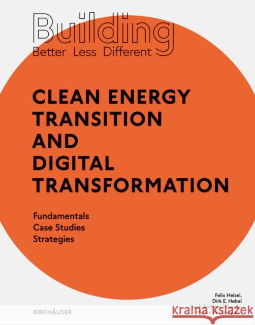 Building Better - Less - Different: Clean Energy Transition and Digital Transformation Dirk E. Hebel 9783035621174 Birkhauser