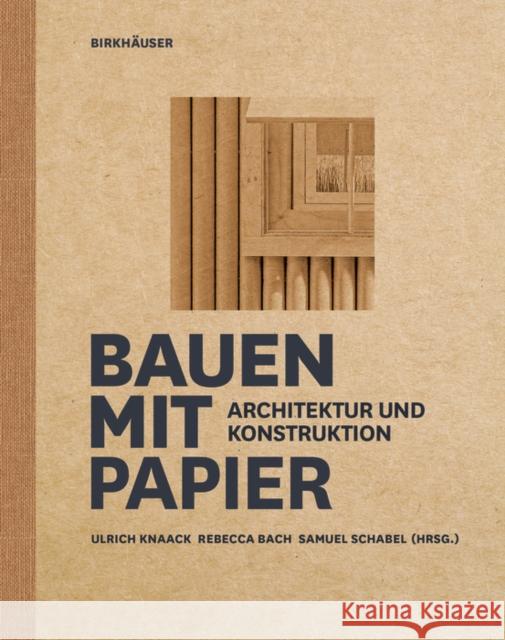 Bauen Mit Papier: Architektur Und Konstruktion Ulrich Knaack Rebecca Bach Samuel Schabel 9783035621396