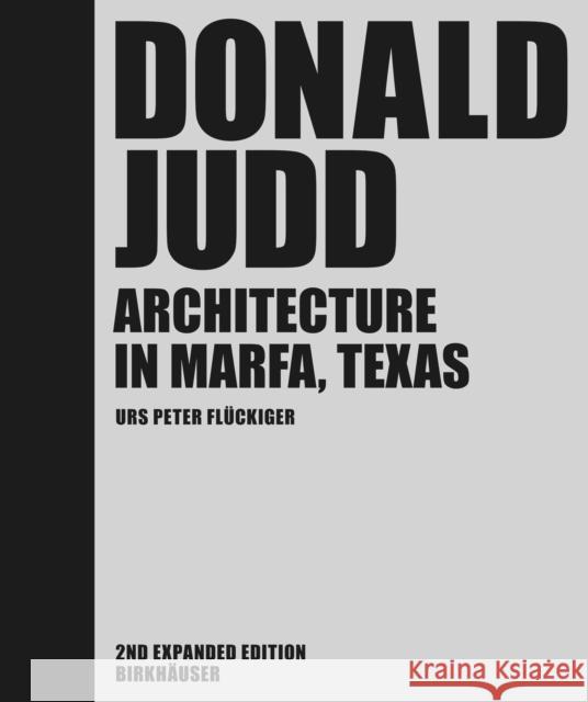 Donald Judd: Architecture in Marfa, Texas Urs Peter Fluckiger 9783035621617 Birkhauser