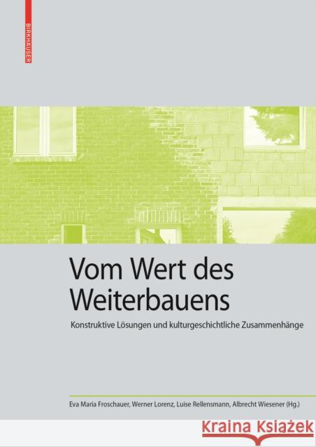 Vom Wert Des Weiterbauens: Konstruktive L Froschauer Ev Eva Maria Froschauer Werner Lorenz 9783035622225