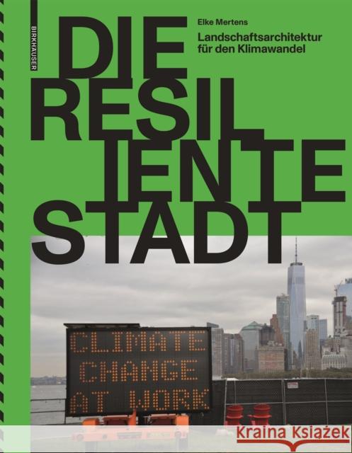 Die Resiliente Stadt: Landschaftsarchitektur Für Den Klimawandel Mertens, Elke 9783035622331 Birkhauser