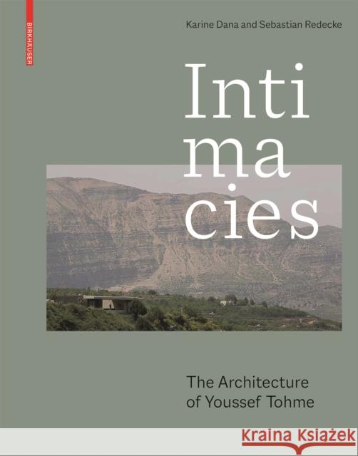 Intimacies: The Architecture of Youssef Tohme Karine Dana Sebastian Redecke 9783035622546 Birkhauser