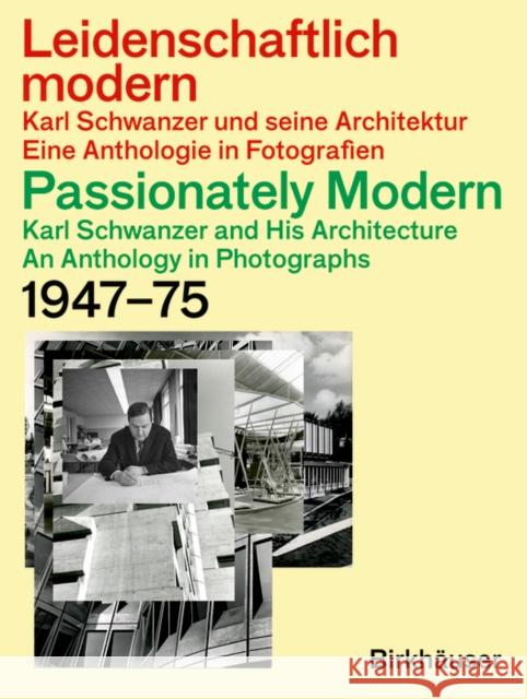 Leidenschaftlich Modern - Karl Schwanzer Und Seine Architektur / Passionately Modern - Karl Schwanzer and His Architecture: Eine Anthologie in Fotogra  9783035622638 Birkhauser