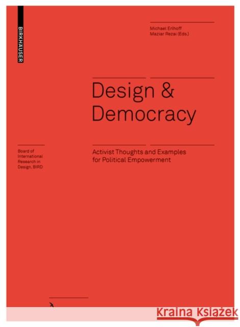 Design & Democracy: Activist Thoughts and Examples for Political Empowerment Maziar Rezai Michael Erlhoff 9783035622829 Birkhauser