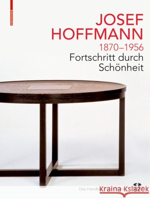 Josef Hoffmann 1870-1956: Fortschritt Durch Schönheit: Das Handbuch Zum Werk Thun-Hohenstein, Christoph 9783035622959