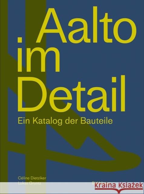 Aalto Im Detail: Ein Katalog Der Bauteile C Dietziker Lukas Gruntz 9783035623314 Birkhauser