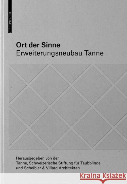 Ort Der Sinne: Erweiterungsneubau Tanne Tanne                                    Scheibler &. Villard Architekten 9783035623734 Birkhauser