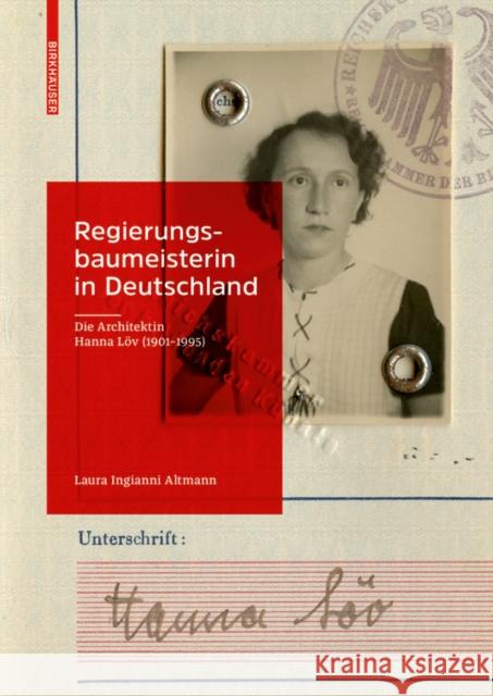 Regierungsbaumeisterin in Deutschland: Die Architektin Hanna Löv (1901-1995) Ingianni Altmann, Laura 9783035623949 Birkhauser