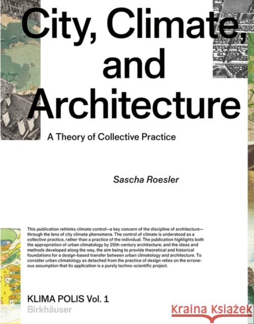 City, Climate, and Architecture: A Theory of Collective Practice Sascha Roesler 9783035624144 Birkhauser
