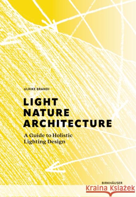 Light, Nature, Architecture: A Guide to Holistic Lighting Design Ulrike Brandi 9783035624151 Birkhauser