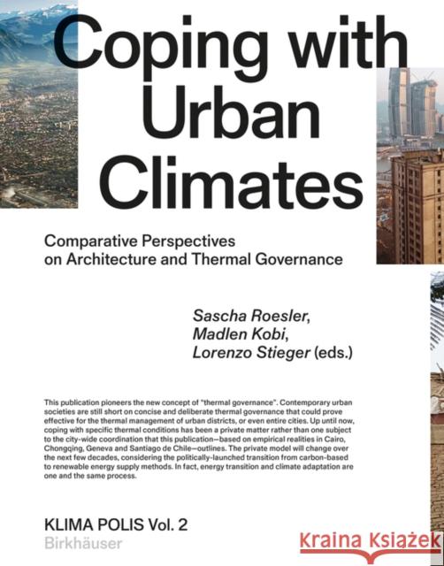 Coping with Urban Climates: Comparative Perspectives on Architecture and Thermal Governance Sascha Roesler Madlen Kobi Lorenzo Stieger 9783035624212