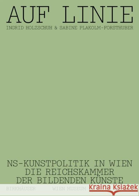 Auf Linie: Ns-Kunstpolitik in Wien. Die Reichskammer Der Bildenden Künste Holzschuh, Ingrid 9783035624267 Birkhauser