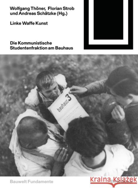 Linke Waffe Kunst: Die Kommunistische Studentenfraktion Am Bauhaus Thöner, Wolfgang 9783035624885