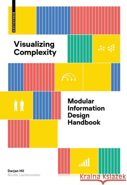 Visualizing Complexity: Modular Information Design Handbook Darjan Hil Nicole Lachenmeier 9783035625042 Birkhauser