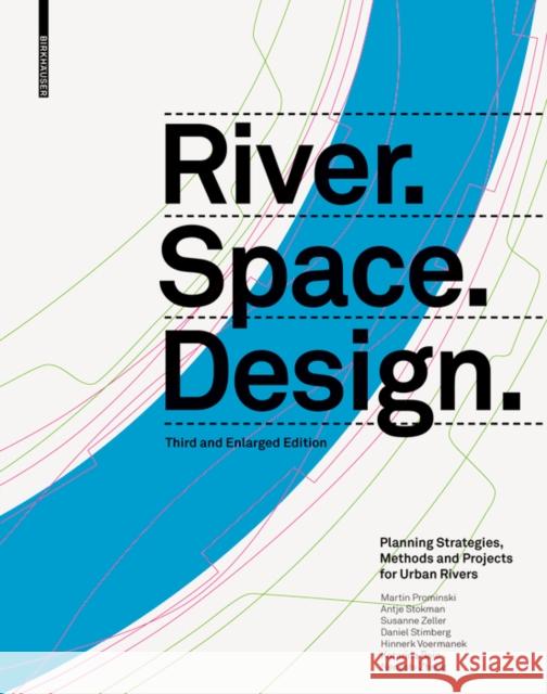 River.Space.Design: Planning Strategies, Methods and Projects for Urban Rivers. Third and Enlarged Edition Prominski, Martin 9783035625240 Birkhauser