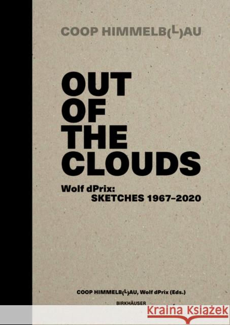 Out of the Clouds. Wolf Dprix: Sketches 1967-2020: A Selection of 1.300 Sketches Out of 320 Projects Prix Wol Coop Himmelb(l)Au                        Kristin Feireiss 9783035625325