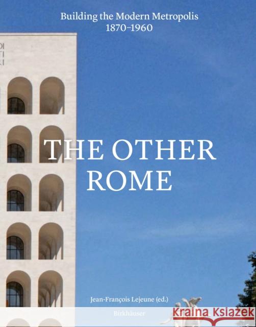 Splendid Ordinary: The Other Rome - 1870-1960 Jean-Francois Lejeune 9783035625363 Birkhauser