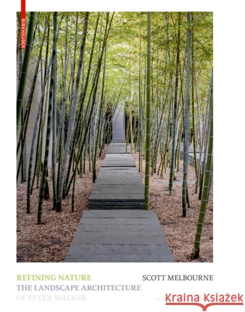 Refining Nature: The Landscape Architecture of Peter Walker. Second and Updated Edition Scott Jennings Melbourne 9783035625486 Birkhauser