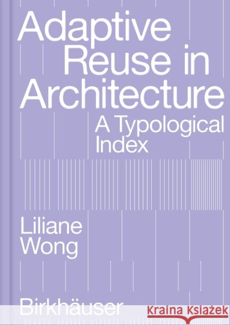 Adaptive Reuse in Architecture: A Typological Index Liliane Wong 9783035625639 Birkhauser