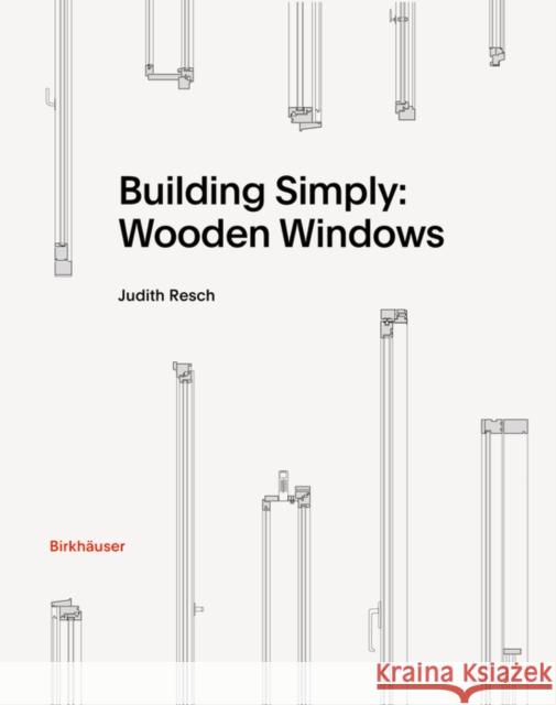 Building Simply: Wooden Windows Resch, Judith 9783035625769 Birkhauser