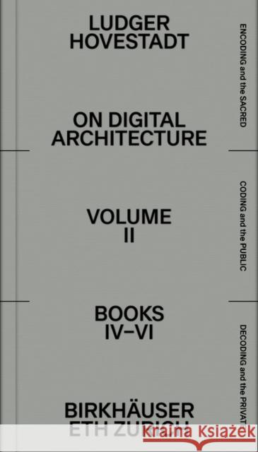 [On Digital Architecture in Ten Books]: A Tractatus. Vol. 2, Books 4-6 Ludger Hovestadt Ludger Hovestadt Vera B 9783035625998