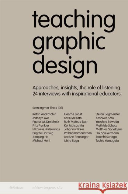 Teaching Graphic Design: Approaches, Insights, the Role of Listening. 24 Interviews with Inspirational Educators. Thies, Sven Ingmar 9783035626001 Birkhauser