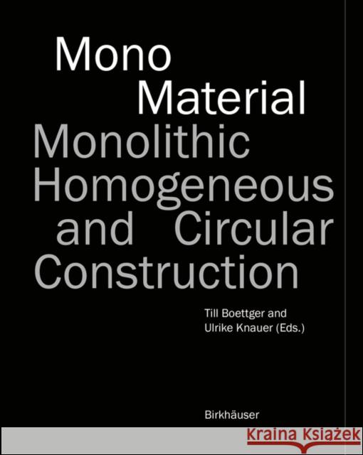 Mono-Material: Monolithic, Homogeneous and Circular Construction Till Boettger Ulrike Knauer Jos? Mario Marquez 9783035626063 Birkhauser