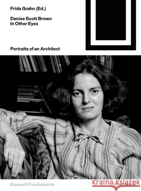 Denise Scott Brown. in Other Eyes: Portraits of an Architect Grahn, Frida 9783035626247