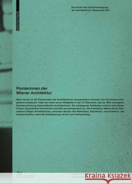 Pionierinnen Der Wiener Architektur: Das Archiv Der Zentralvereinigung Der Architektinnen Österreichs (Zv) Holzschuh, Ingrid 9783035626285 Birkhauser