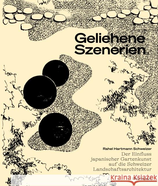 Geliehene Szenerien: Der Einfluss Japanischer Gartenkunst Auf Die Schweizer Landschaftsarchitektur Rahel Hartman 9783035626452 Birkhauser