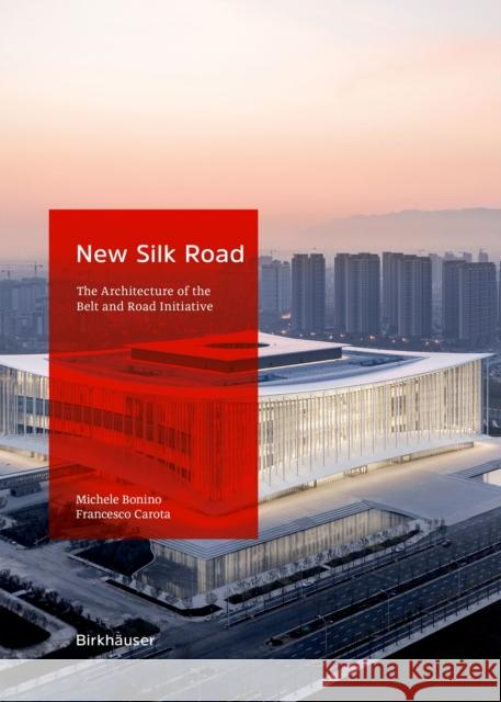 Grounding the Belt and Road Initiative: A Guide to the Architecture of the New Silk Road with Sohrab Ahmed Marri 9783035626698 Birkhauser