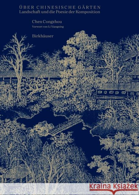 Über Chinesische Gärten: Landschaft Und Die Poesie Der Komposition Chen, Congzhou 9783035626964 Birkhauser