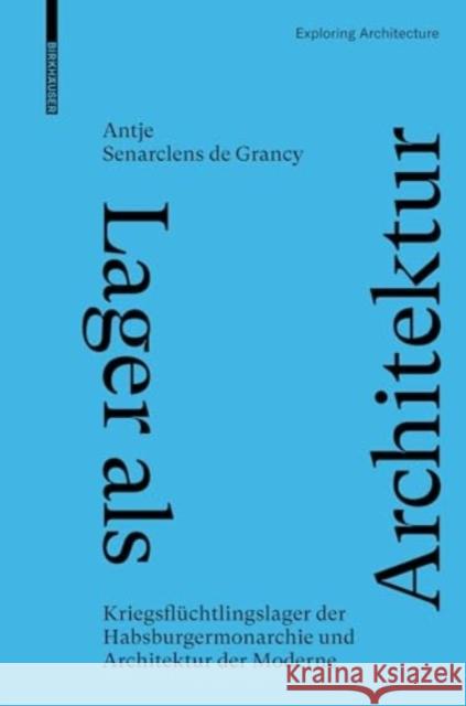 Lager ALS Architektur: Kriegsfl?chtlingslager Der Habsburgermonarchie Und Architektur Der Moderne Antje Senarclen 9783035627350 Birkhauser