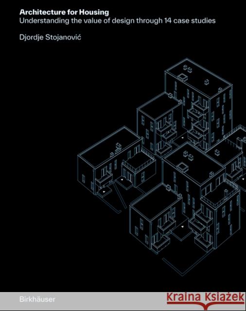 Architecture for Housing: 14 Case Studies Djordje Stojanovic 9783035627619