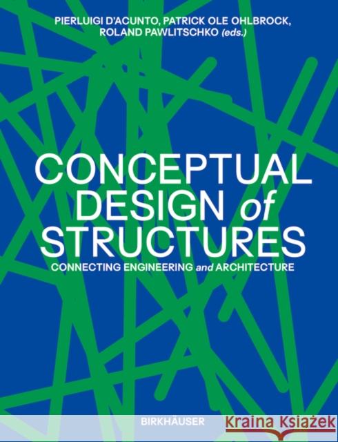 Conceptual Design of Structures: Connecting Engineering and Architecture Pierluigi D'Acunto Patrick Ole Ohlbrock Roland Pawlitschko 9783035627954 Birkhauser