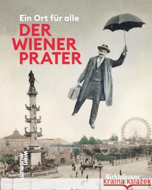 Der Wiener Prater: Ein Ort F?r Alle Susanne Winkler Werner Michael Schwarz 9783035628562 Birkhauser