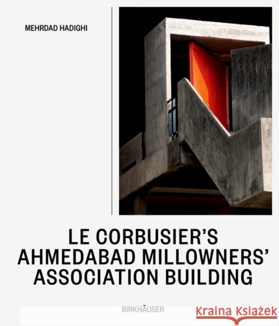 Le Corbusier's Millowners Association Building: Between System and Improvisation Mehrdad Hadighi 9783035628692