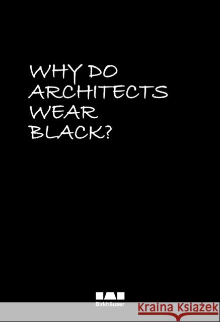 Why Do Architects Wear Black? Cordula Rau 9783035629484 Birkhauser