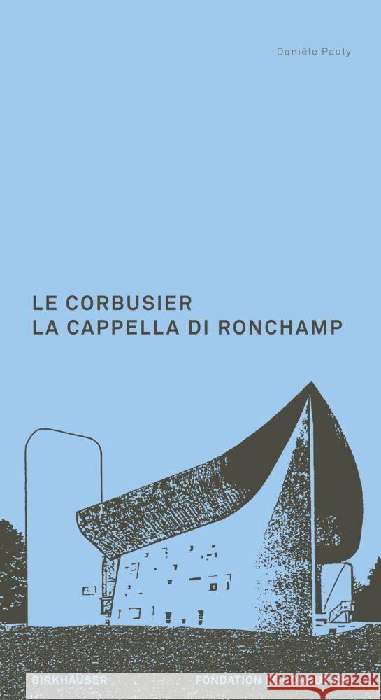 Le Corbusier. La Cappella Di Ronchamp Dani?le Pauly 9783035629743 Birkhauser