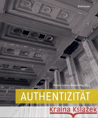 Authentizit?t: Ein Leitbild Auf Dem Pr?fstand Der Hochmoderne Werner Lorenz Roland May 9783035630008 Birkhauser