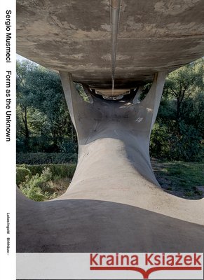 Sergio Musmeci: Form as the Unknown Lukas Ingold 9783035631173 Birkhauser