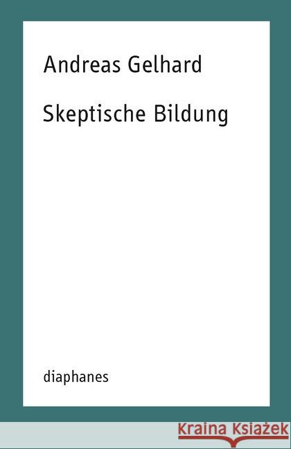 Skeptische Bildung Gelhard, Andreas 9783035800739 diaphanes