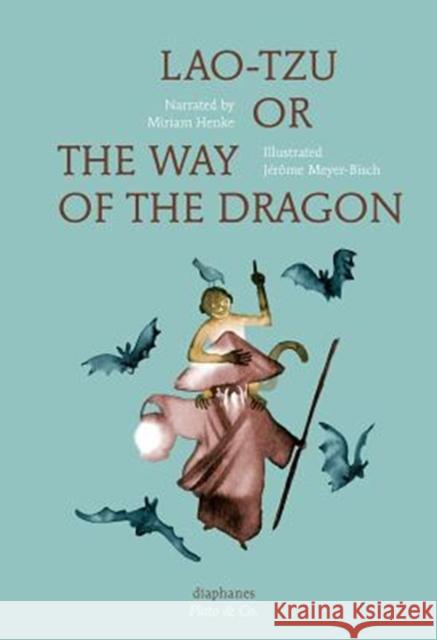 Lao-Tzu, or the Way of the Dragon Miriam Henke Jerome Meyer-Bisch Jordan Lee Schnee 9783035800968 Diaphanes