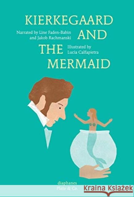 Kierkegaard and the Mermaid Jakob Rachmanski Line Faden-Babin Lucia Calfapietra 9783035801415