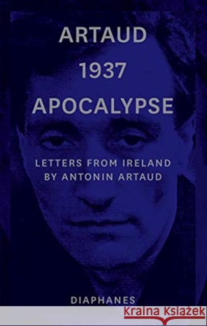 Artaud 1937 Apocalypse: Letters from Ireland Artaud, Antonin 9783035801538