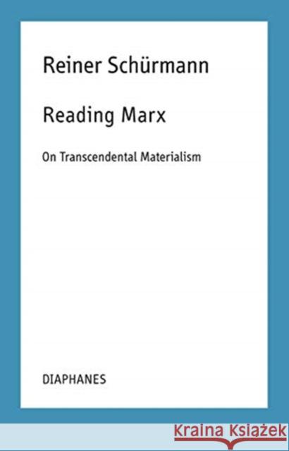 Reading Marx: On Transcendental Materialism Schürmann, Reiner 9783035802016 Diaphanes