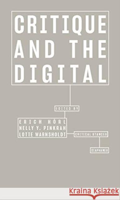 Critique and the Digital H Lotte Warnsholdt Nelly Y. Pinkrah 9783035802429 Diaphanes