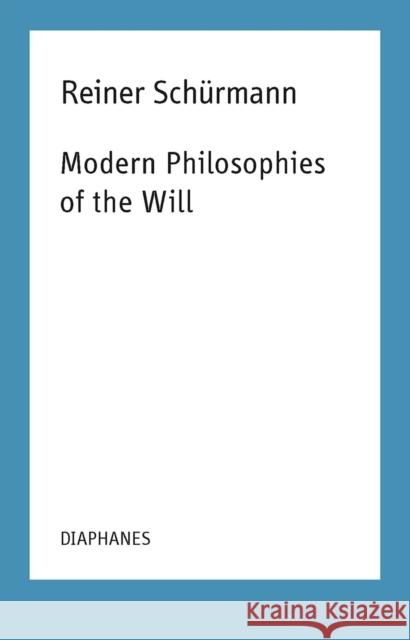 Modern Philosophies of the Will Sch Francesco Guercio Kieran Aarons 9783035803075 Diaphanes