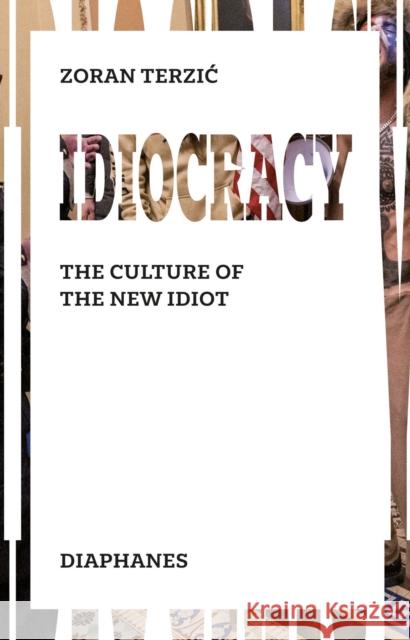 Idiocracy: The Culture of the New Idiot Terzic, Zoran 9783035803679 Diaphanes