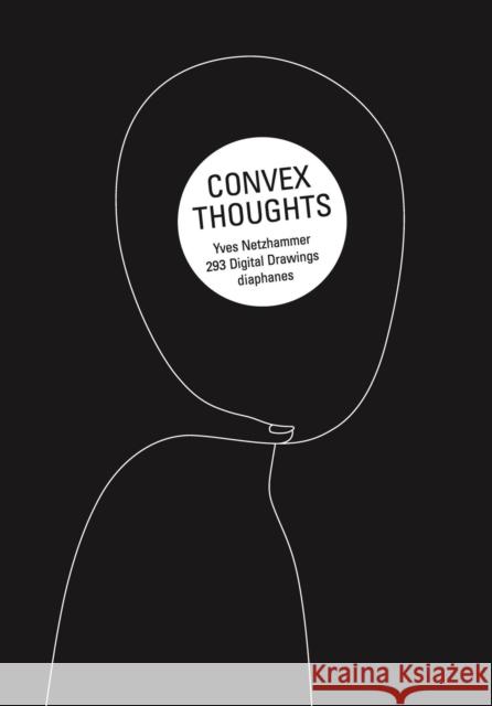 Convex Thoughts: 357 Digital Drawings Netzhammer, Yves 9783035805109 Diaphanes